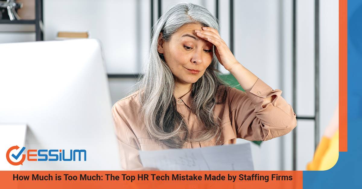How Much is Too Much The Top HR Tech Mistake Made by Staffing Firms | Essium