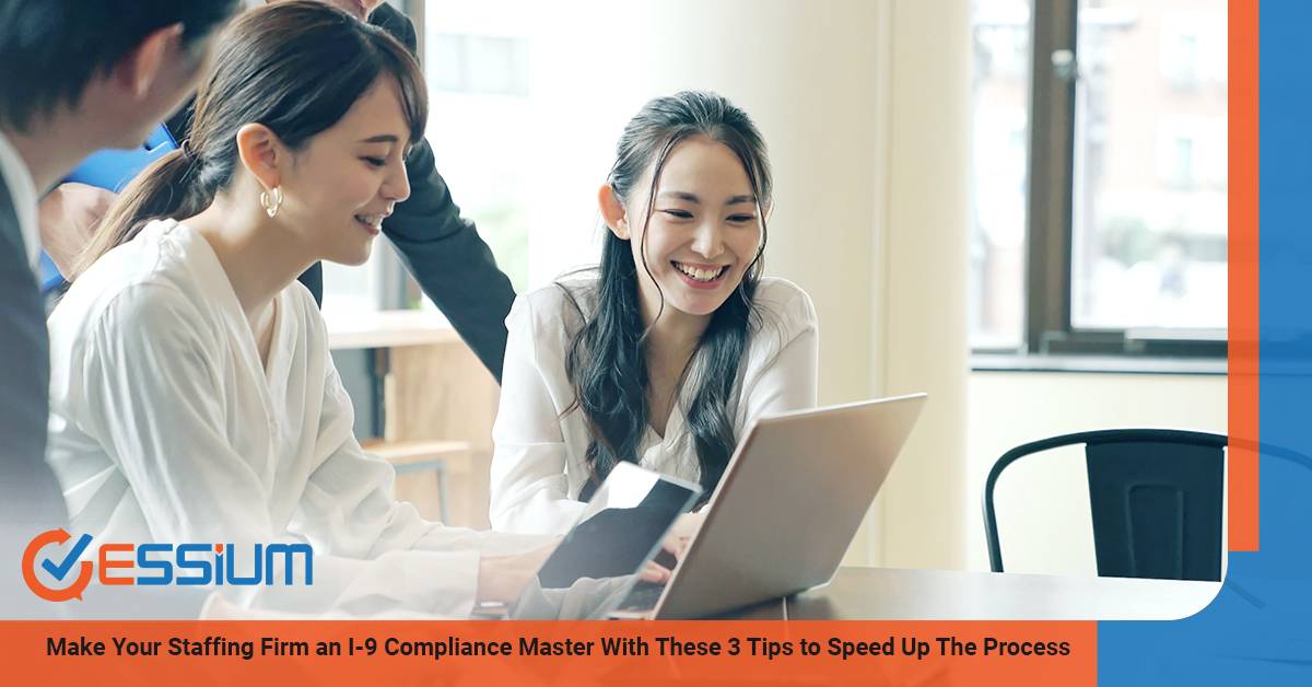 Make Your Staffing Firm an I-9 Compliance Master With These 3 Tips to Speed Up The Process | Essium