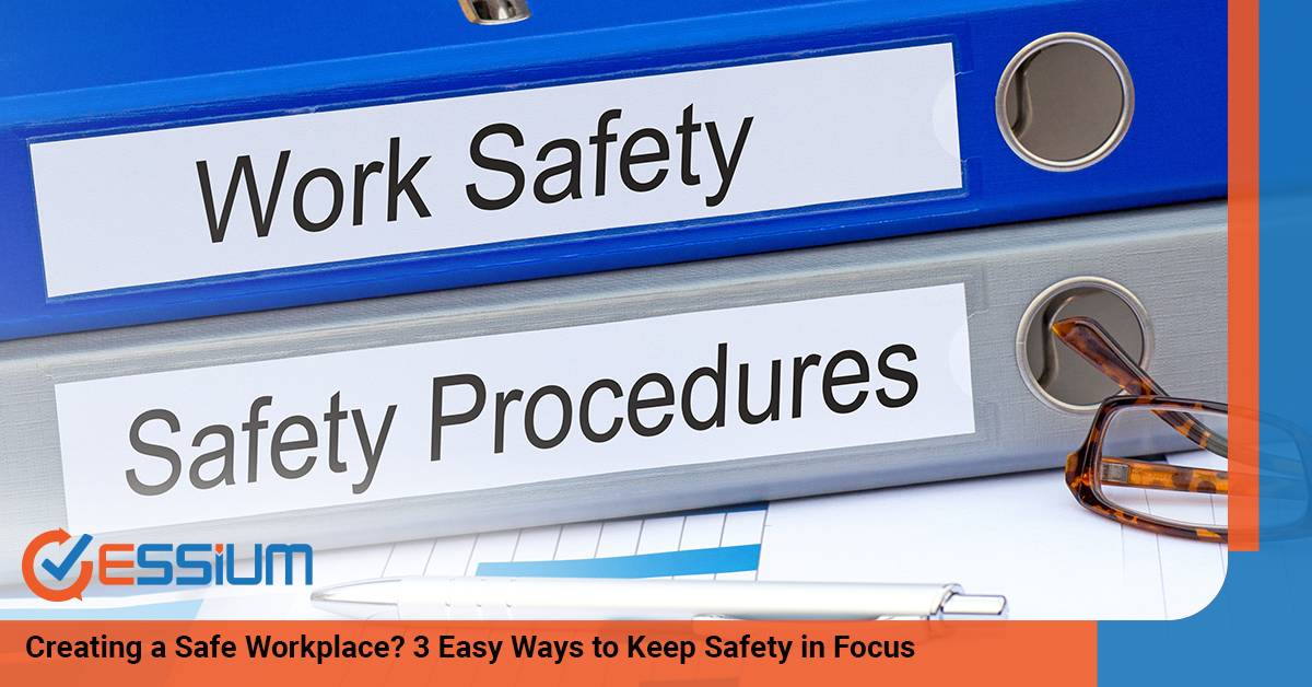 Creating a Safe Workplace 3 Easy Ways to Keep Safety in Focus