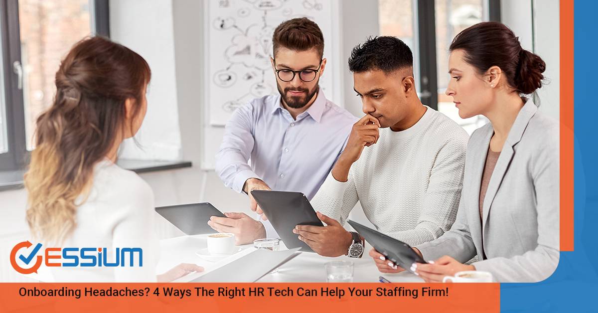 Onboarding Headaches? 4 Ways The Right HR Tech Can Help Your Staffing Firm!