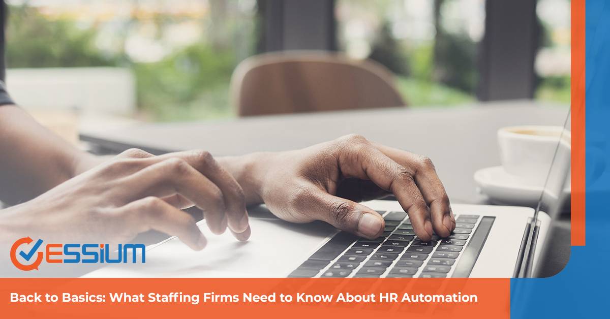 Back to Basics: What Staffing Firms Need to Know About HR Automation | Essium