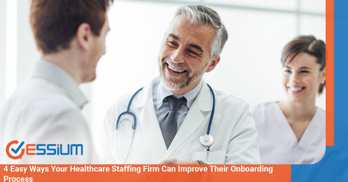4 Easy Ways Your Healthcare Staffing Firm Can Improve Their Onboarding Process