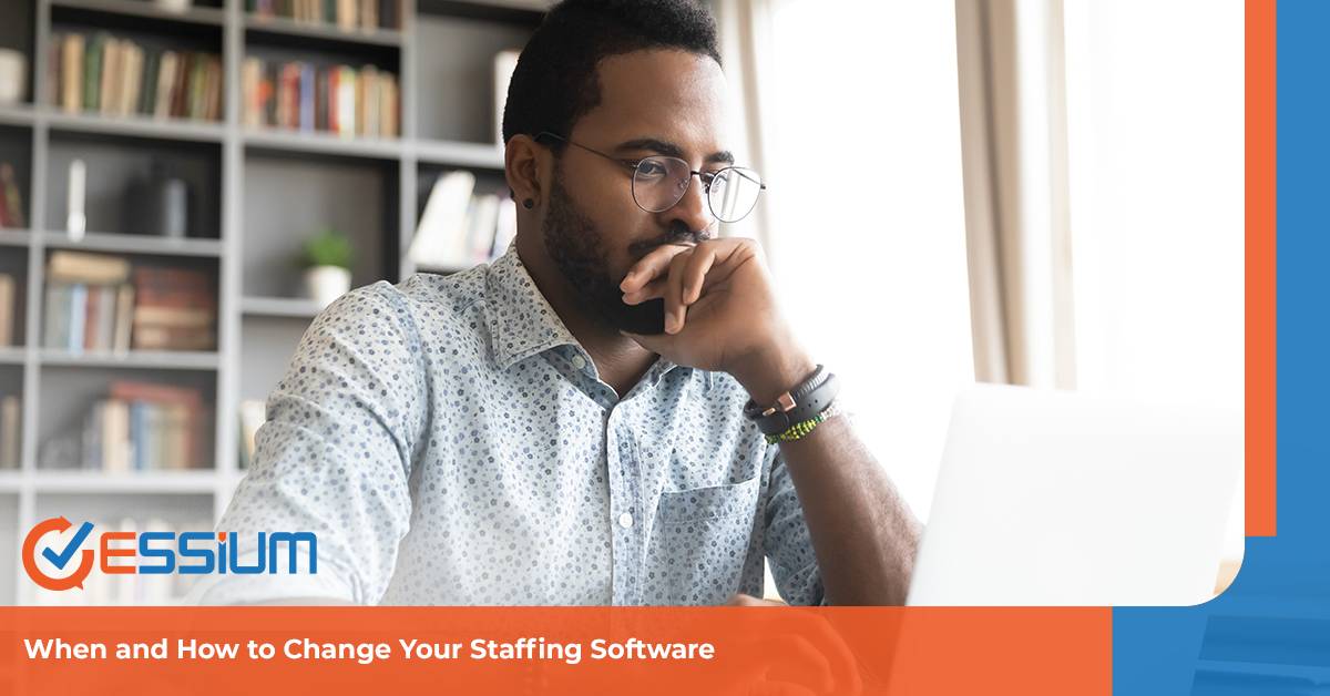 When and How to Change Your Staffing Software