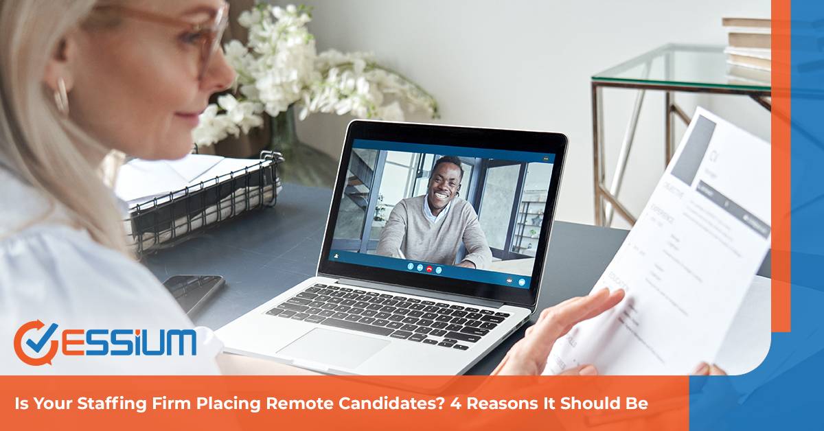 Is Your Staffing Firm Placing Remote Candidates? 4 Reasons It Should Be | Essium