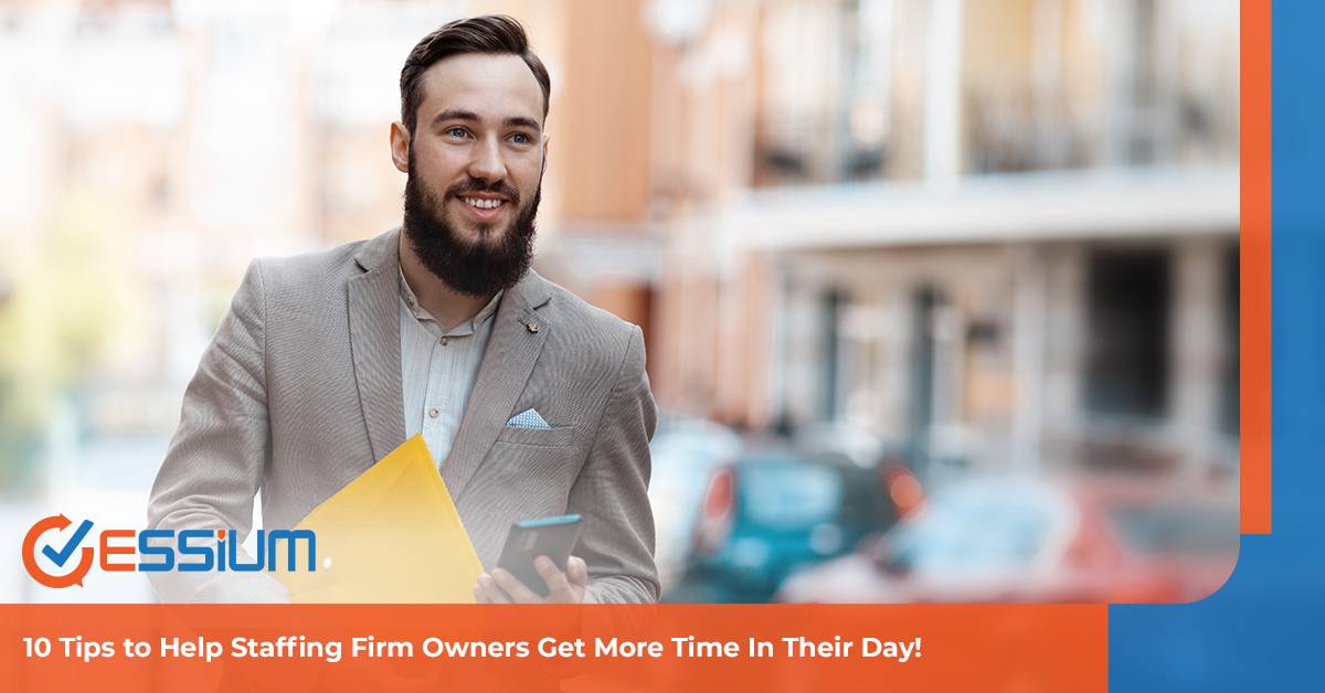 10 Tips to Help Staffing Firm Owners Get More Time In Their Day!