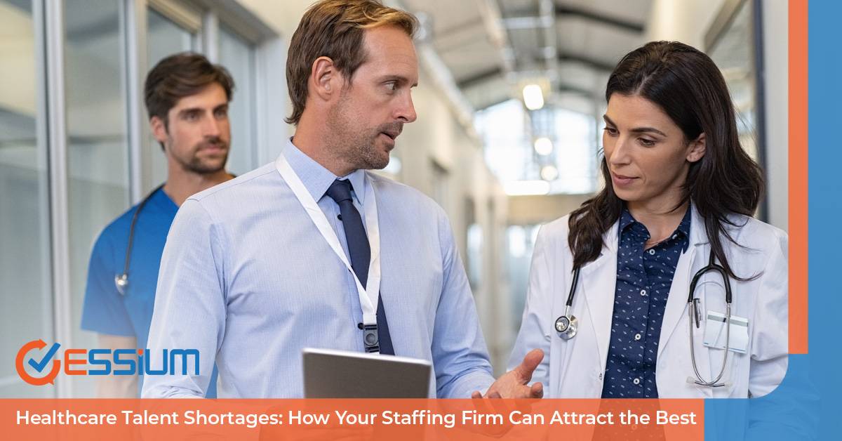 Healthcare Talent Shortages: How Your Staffing Firm Can Attract the Best