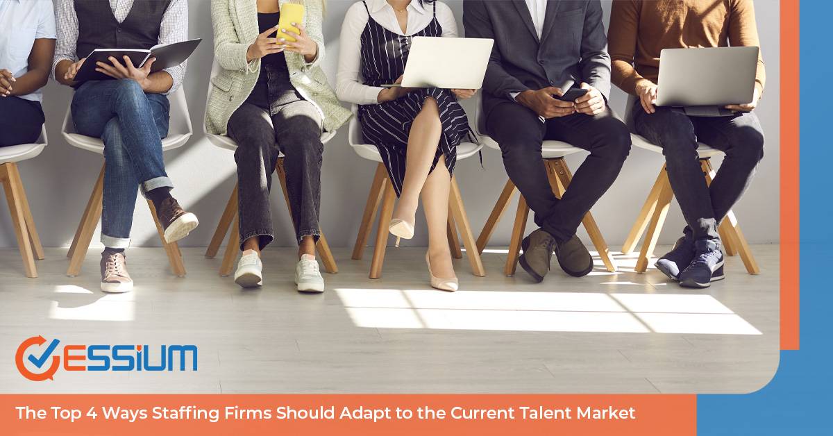 The Top 4 Ways Staffing Firms Should Adapt to the Current Talent Market
