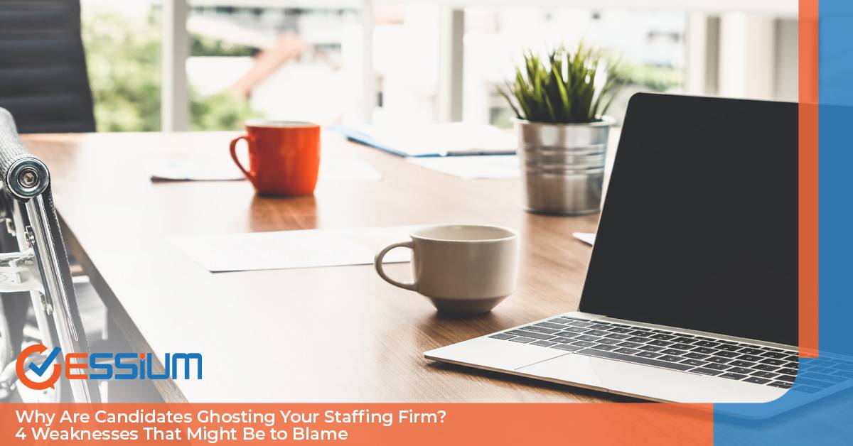 Why Are Candidates Ghosting Your Staffing Firm? 4 Weaknesses That Might Be to Blame